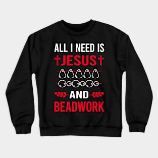 I Need Jesus And Beadwork Beading Bead Beads Crewneck Sweatshirt